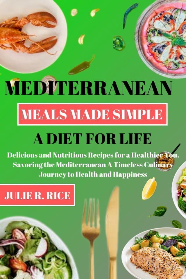  Mediterranean Meals Made Simple A Diet For Life(Kobo/電子書)