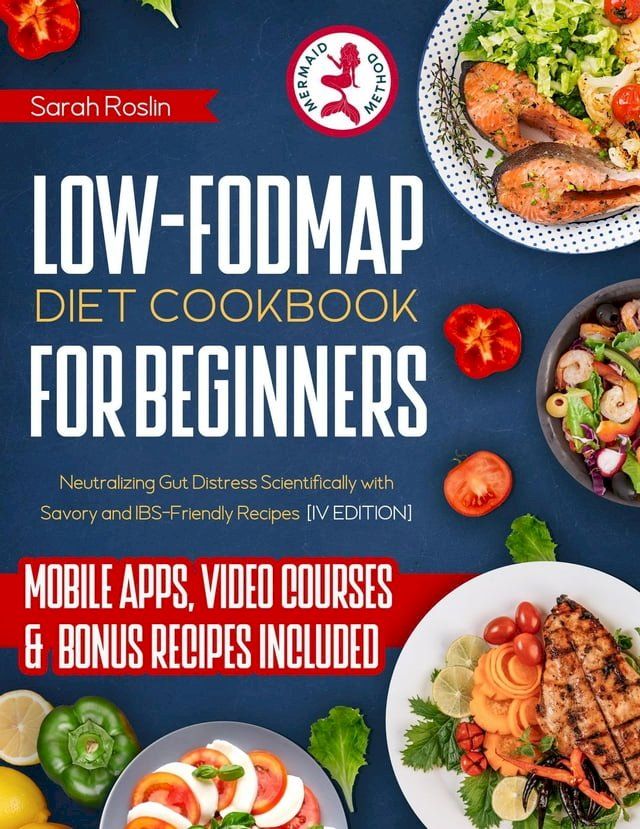  Low-Fodmap Diet Cookbook for Beginners: Neutralizing Gut Distress Scientifically with Savory & IBS-Friendly Recipes [IV EDITION](Kobo/電子書)