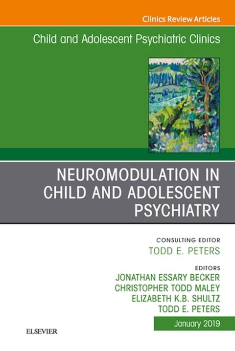 Neuromodulation in Child and Adolescent Psychiatry, An Issue of Child and Adolescent Psychiatric Clinics of North America(Kobo/電子書)