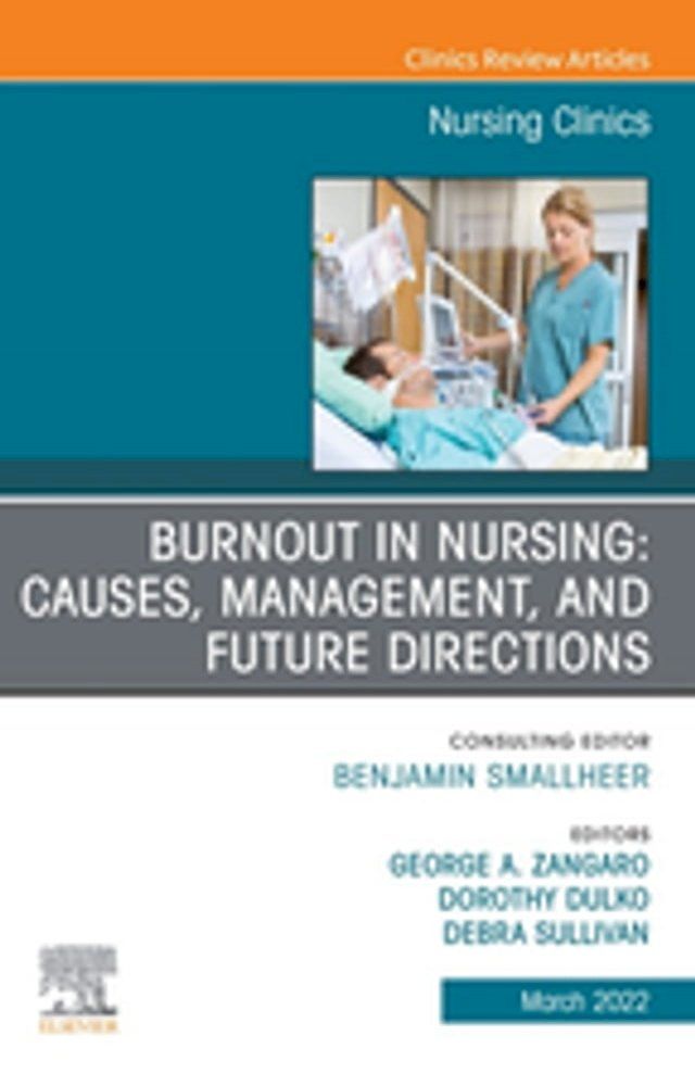  Burnout in Nursing: Causes, Management, and Future Directions, An Issue of Nursing Clinics, E-Book(Kobo/電子書)