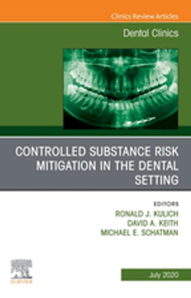  Controlled Substance Risk Mitigation in the Dental Setting, An Issue of Dental Clinics of North America(Kobo/電子書)