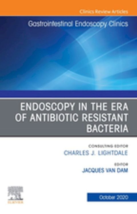 Endoscopy in the Era of Antibiotic Resistant Bacteria, An Issue of Gastrointestinal Endoscopy Clinics(Kobo/電子書)