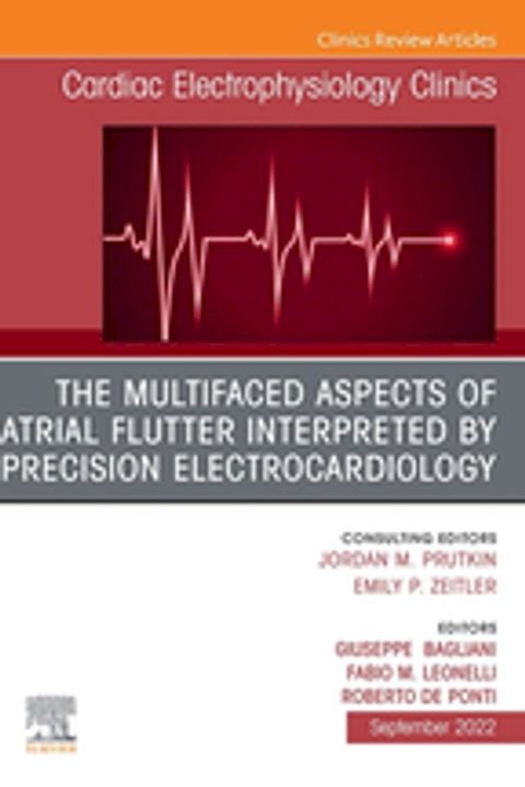 The Multifaced Aspects Of Atrial Flutter Interpreted By Precision Electrocardiology, An Issue of Cardiac Electrophysiology Clinics, E-Book(Kobo/電子書)