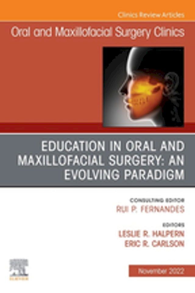  Education in Oral and Maxillofacial Surgery: An Evolving Paradigm, An Issue of Oral and Maxillofacial Surgery Clinics of North America, E-Book(Kobo/電子書)