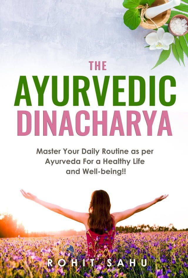  The Ayurvedic Dinacharya: Master Your Daily Routine as per Ayurveda for a Healthy Life and Well-Being!!(Kobo/電子書)