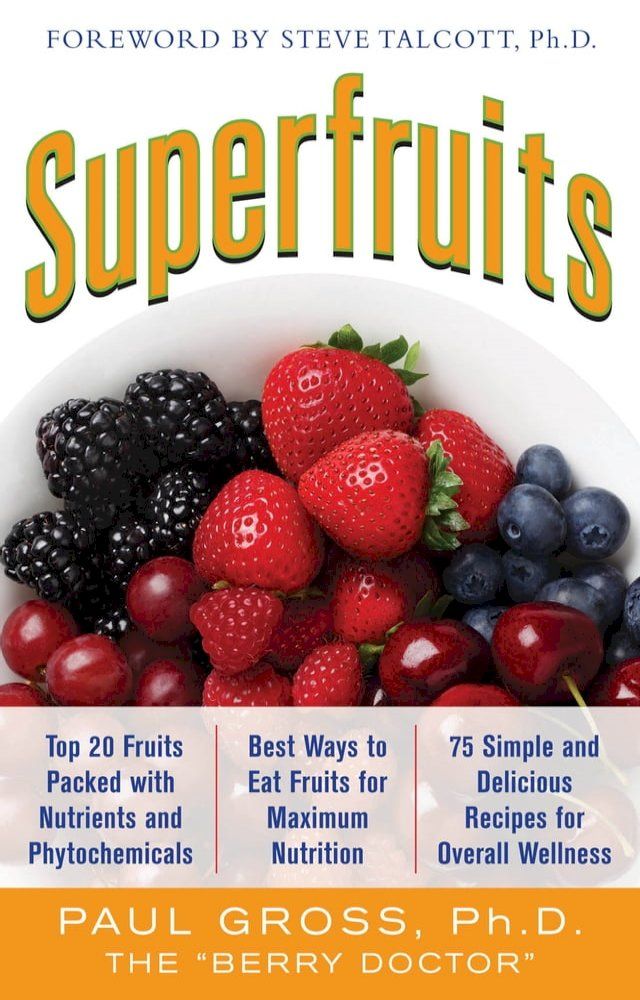  Superfruits: (Top 20 Fruits Packed with Nutrients and Phytochemicals, Best Ways to Eat Fruits for Maximum Nutrition, and 75 Simple and Delicious Recipes for Overall Wellness)(Kobo/電子書)