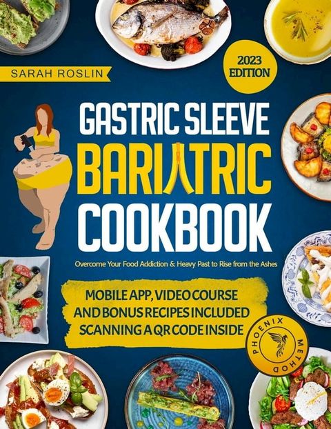 Gastric Sleeve Bariatric Cookbook: Overcome Your Food Addiction & Heavy Past to Rise from the Ashes [II EDITION](Kobo/電子書)