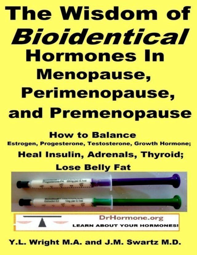  The Wisdom of Bioidentical Hormones In Menopause, Perimenopause, and Premenopause : Balance Estrogen, Progesterone, Testosterone, Growth Hormone, Insulin, Adrenals, Thyroid; Lose Belly Fat(Kobo/電子書)