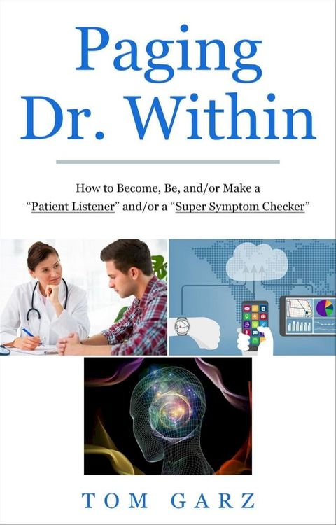 Paging Dr. Within: How to Become, Be, and/or Make a “Patient Listener” and/or a “Super Symptom Checker”(Kobo/電子書)