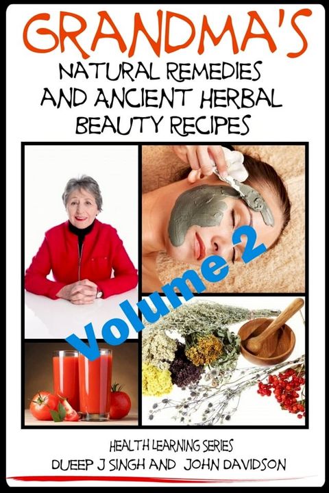 Grandma’s Natural Remedies and Ancient Herbal Beauty Recipes: Natural Remedies and Beauty Recipes From Your Kitchen And Garden(Kobo/電子書)