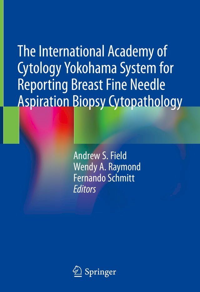  The International Academy of Cytology Yokohama System for Reporting Breast Fine Needle Aspiration Biopsy Cytopathology(Kobo/電子書)