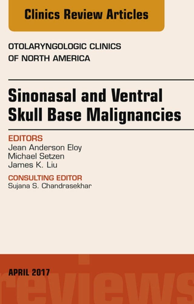  Sinonasal and Ventral Skull Base Malignancies, An Issue of Otolaryngologic Clinics of North America(Kobo/電子書)