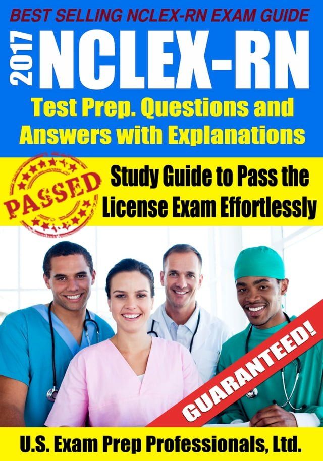  2017 NCLEX-RN Test Prep Questions and Answers with Explanations: Study Guide to Pass the License Exam Effortlessly(Kobo/電子書)