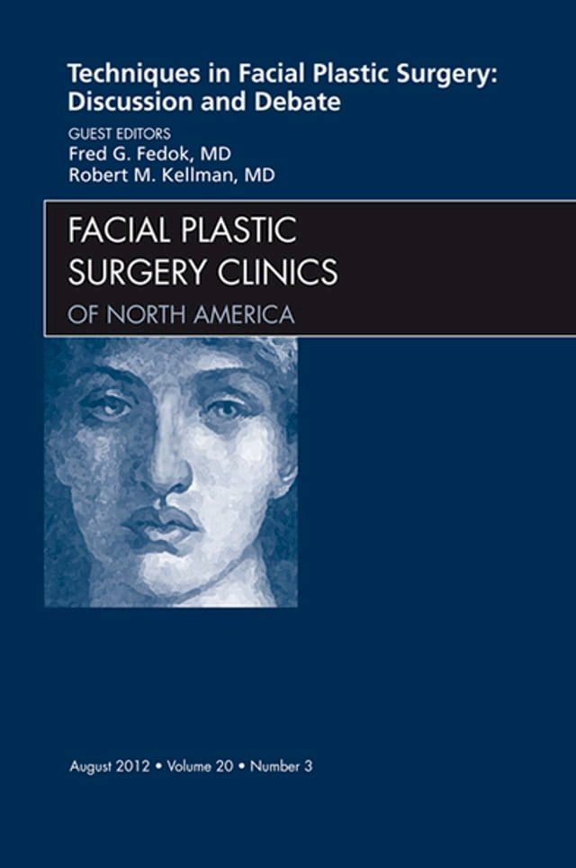  Techniques in Facial Plastic Surgery: Discussion and Debate, An Issue of Facial Plastic Surgery Clinics(Kobo/電子書)