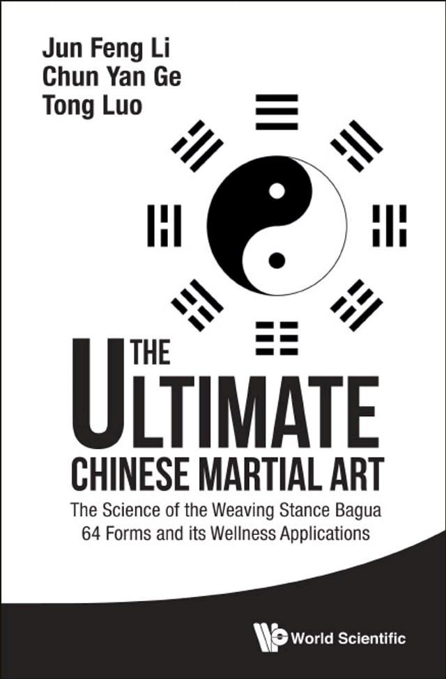  Ultimate Chinese Martial Art, The: The Science Of The Weaving Stance Bagua 64 Forms And Its Wellness Applications(Kobo/電子書)