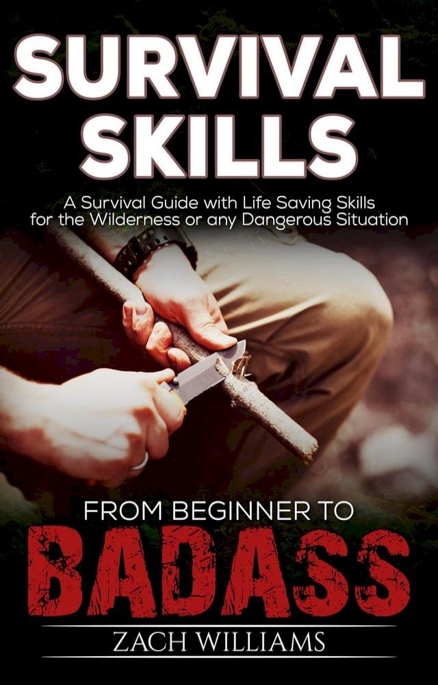  Survival Skills: A Guide with Life Saving Survival Skills for the Wilderness or any Dangerous Situation(Kobo/電子書)