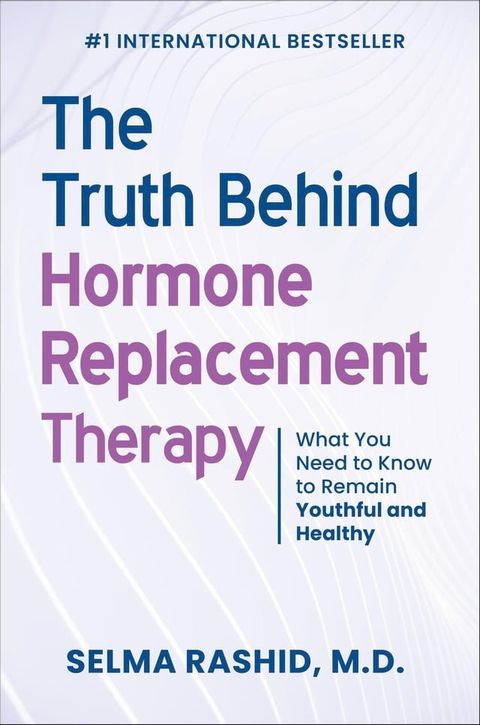 The Truth Behind Hormone Replacement Therapy: What You Need to Know to Remain Youthful and Healthy(Kobo/電子書)