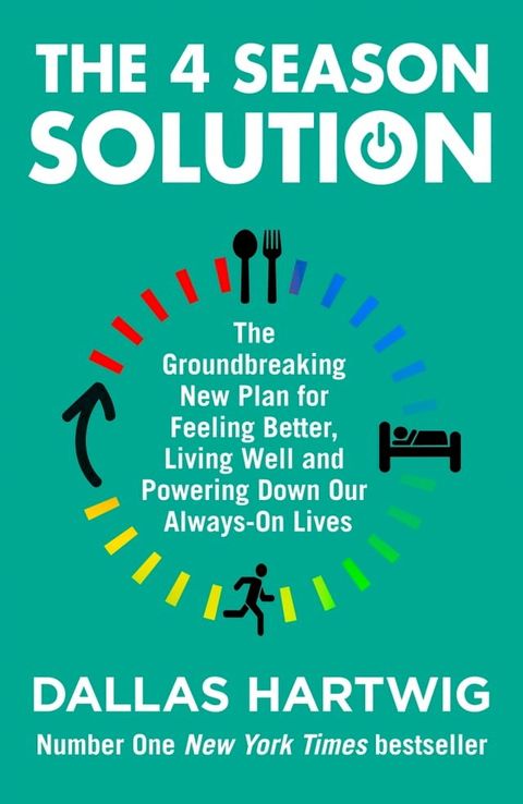 The 4 Season Solution: The Groundbreaking New Plan for Feeling Better, Living Well and Powering Down Our Always-on Lives(Kobo/電子書)