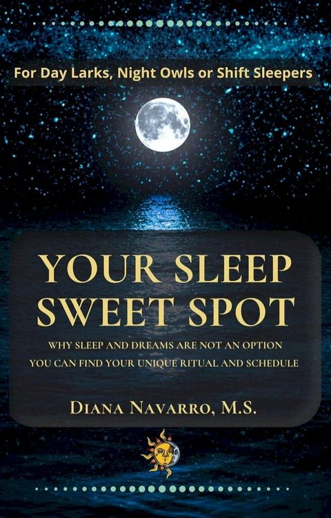 Your Sleep Sweet Spot: Why Sleep and Dreams are Not an Option You Can Find Your Unique Ritual and Schedule(Kobo/電子書)