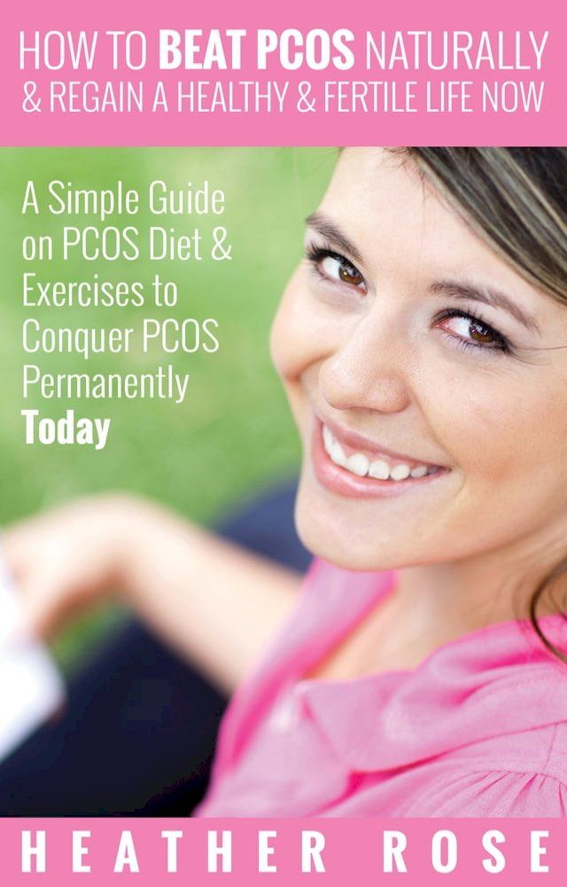  How to Beat PCOS Naturally & Regain a Healthy & Fertile Life Now ( A Simple Guide on PCOS Diet & Exercises to Conquer PCOS Permanently Today)(Kobo/電子書)