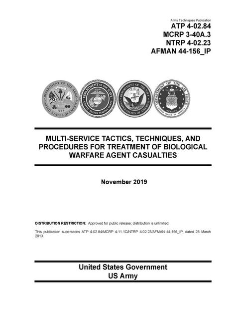 Army Techniques Publication ATP 4-02.84 MCRP 3-40A.3 NTRP 4-02.23 AFMAN 44-156_IP Multi-Service Tactics, Techniques, and Procedures for Treatment of Biological Warfare Agent Casualties November 2019(Kobo/電子書)