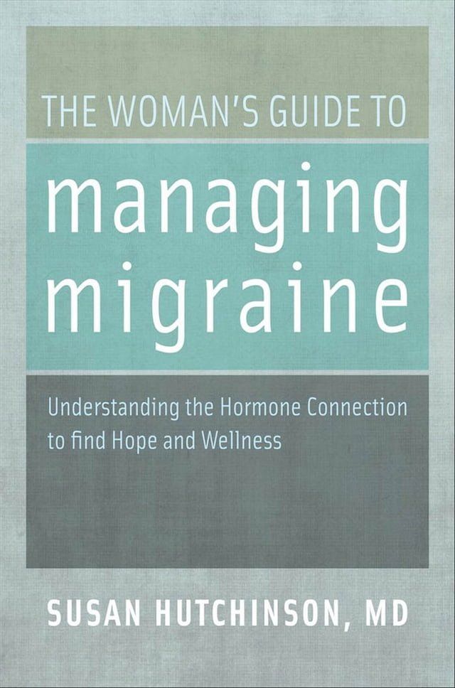  The Woman's Guide to Managing Migraine: Understanding the Hormone Connection to find Hope and Wellness(Kobo/電子書)