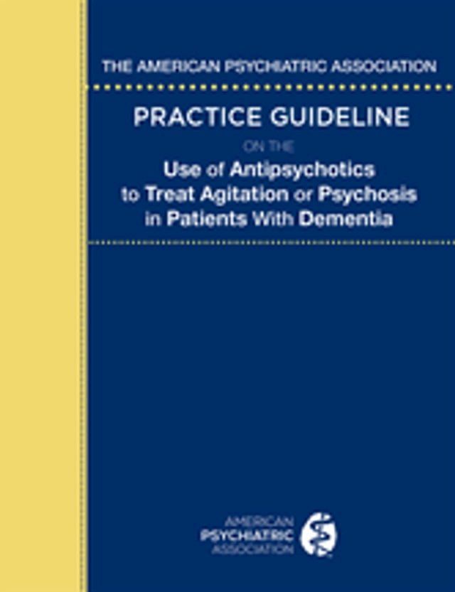  The American Psychiatric Association Practice Guideline on the Use of Antipsychotics to Treat Agitation or Psychosis in Patients With Dementia(Kobo/電子書)