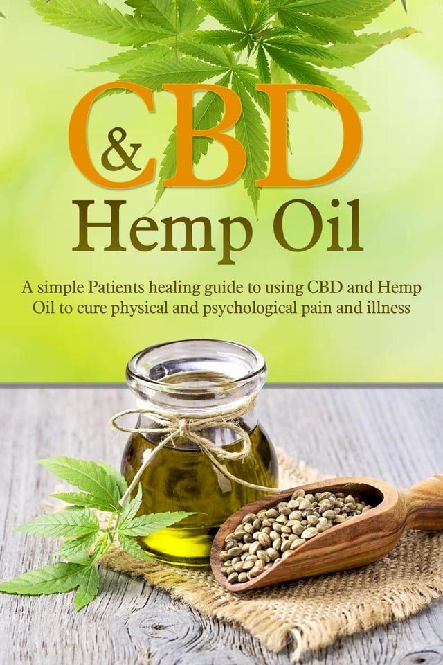  CBD and Hemp Oil: A Simple Patient’s Healing Guide To Using CBD And Hemp Oil To Cure Physical And Psychological Pain And Illness(Kobo/電子書)