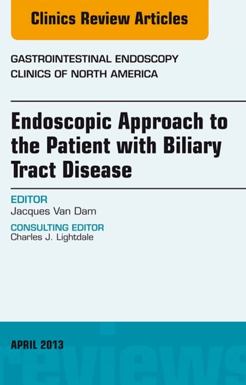 Endoscopic Approach to the Patient with Biliary Tract Disease, An Issue of Gastrointestinal Endoscopy Clinics(Kobo/電子書)