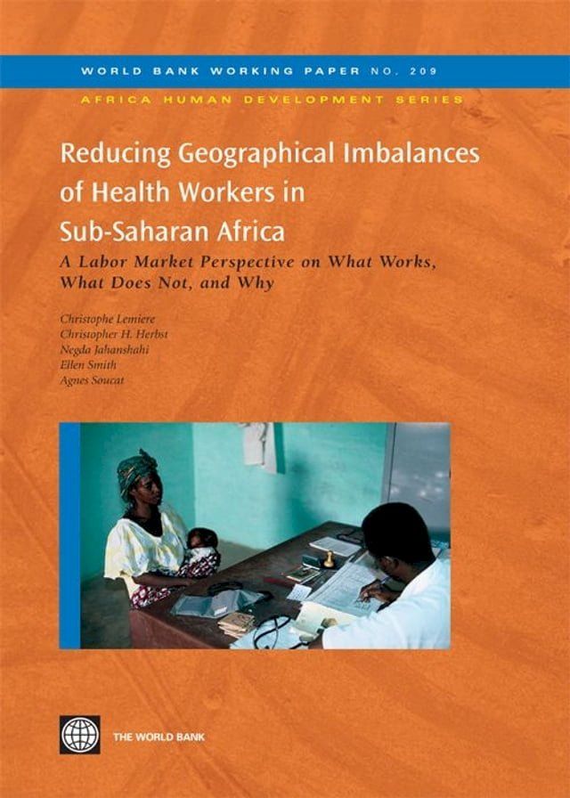  Reducing Geographical Imbalances of Health Workers in Sub-Saharan Africa: A Labor Market Prospective on What Works What Does Not and Why(Kobo/電子書)