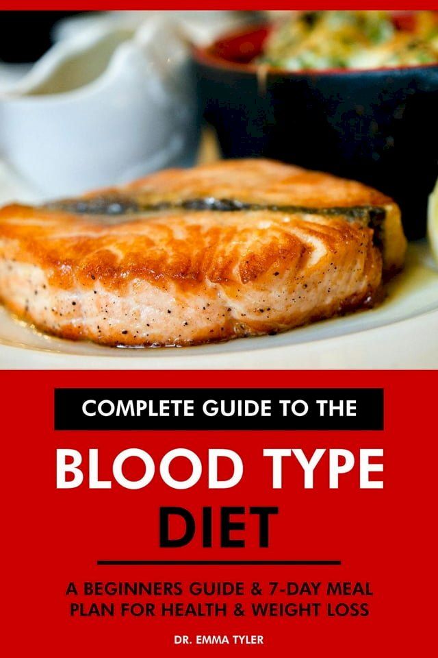  Complete Guide to the Blood Type Diet: A Beginners Guide & 7-Day Meal Plan for Health & Weight Loss.(Kobo/電子書)