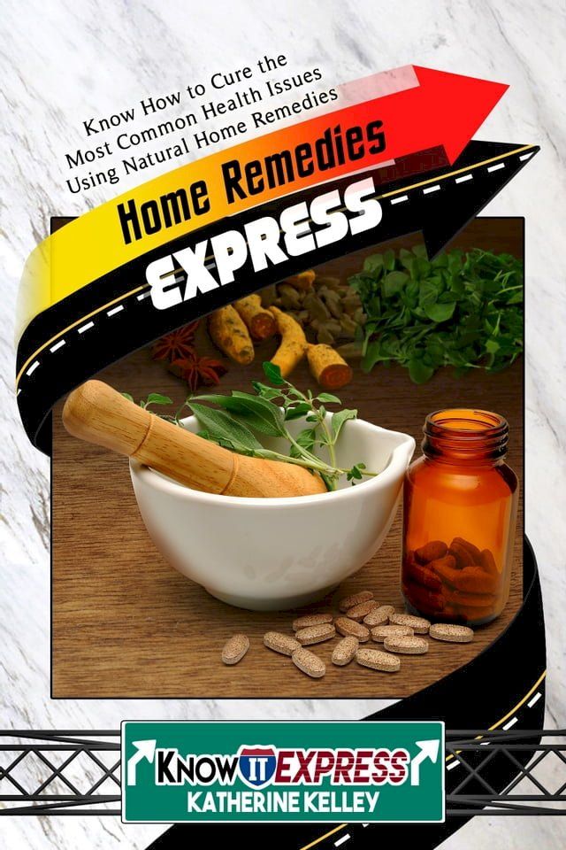  Home Remedies Express: Know How to Cure the Most Common Health Issues Using Natural Home Remedies(Kobo/電子書)