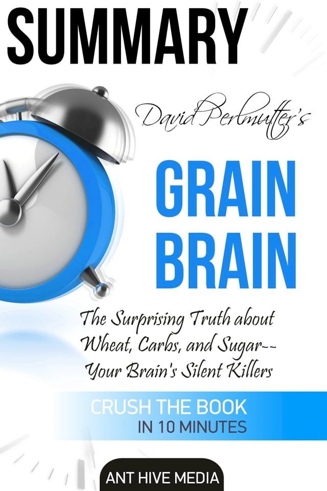  David Perlmutter’s Grain Brain: The Surprising Truth about Wheat, Carbs, and Sugar--Your Brain's Silent Killers Summary(Kobo/電子書)