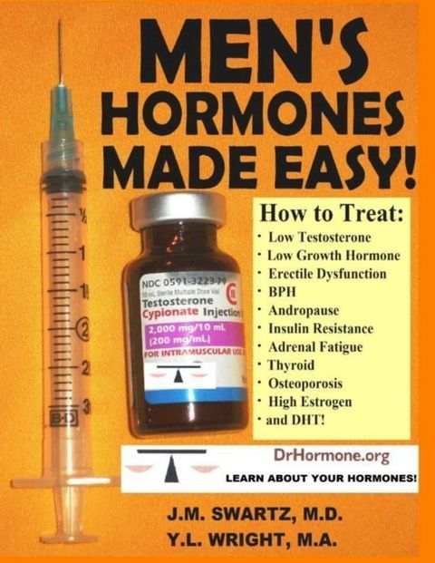 Men's Hormones Made Easy!: How to Treat Low Testosterone, Low Growth Hormone, Erectile Dysfunction, BPH, Andropause, Insulin Resistance, Adrenal Fatigue, Thyroid, Osteoporosis, High Estrogen, and DHT!(Kobo/電子書)