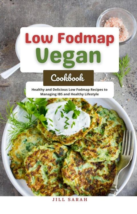 Low Fodmap Vegan Cookbook : Healthy and Delicious Low Fodmap Recipes to Managing IBS and Healthy Lifestyle(Kobo/電子書)