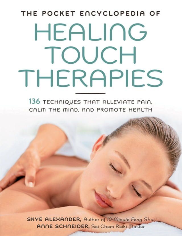  The Pocket Encyclopedia of Healing Touch Therapies: 136 Techniques That Alleviate Pain, Calm the Mind, and Promote Health(Kobo/電子書)