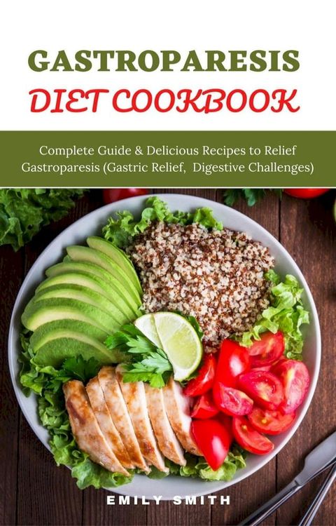 Gastroparesis Diet Cookbook: Complete Guide & Delicious Recipes to Relief Gastroparesis (Gastric Relief, Digestive Challenges)(Kobo/電子書)