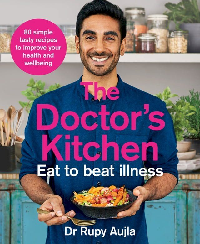  The Doctor’s Kitchen - Eat to Beat Illness: A simple way to cook and live the healthiest, happiest life(Kobo/電子書)