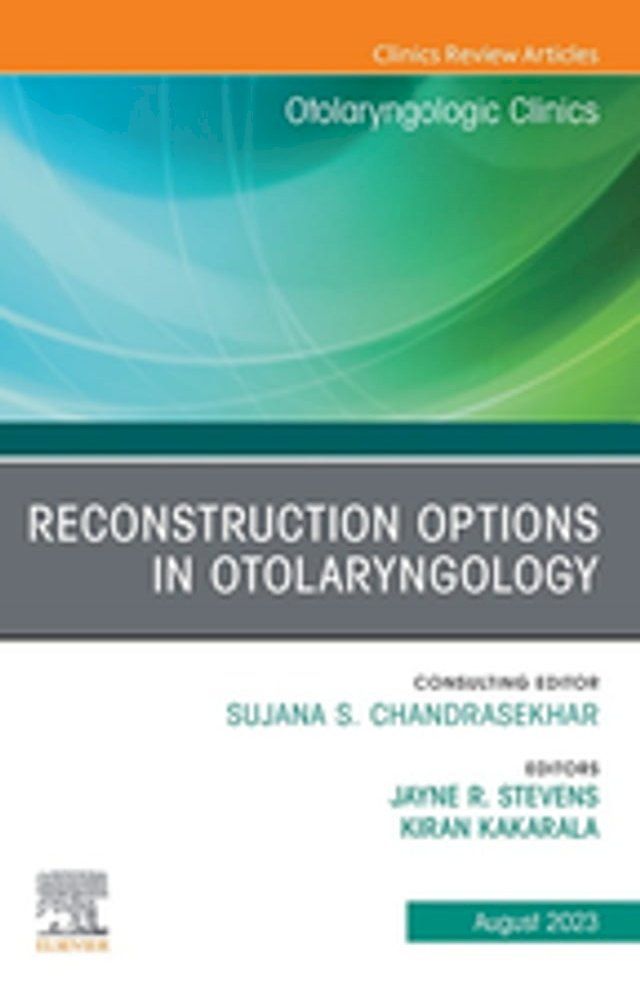  Reconstruction Options in Otolaryngology, An Issue of Otolaryngologic Clinics of North America, E-Book(Kobo/電子書)