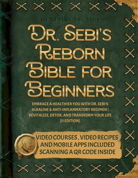 Dr. Sebi's Reborn Bible for Beginners: Embrace a Healthier You with Dr. Sebi's Alkaline and Anti-Inflammatory Regimen  Revitalize, Detox, and Transform Your Life [II EDITION](Kobo/電子書)