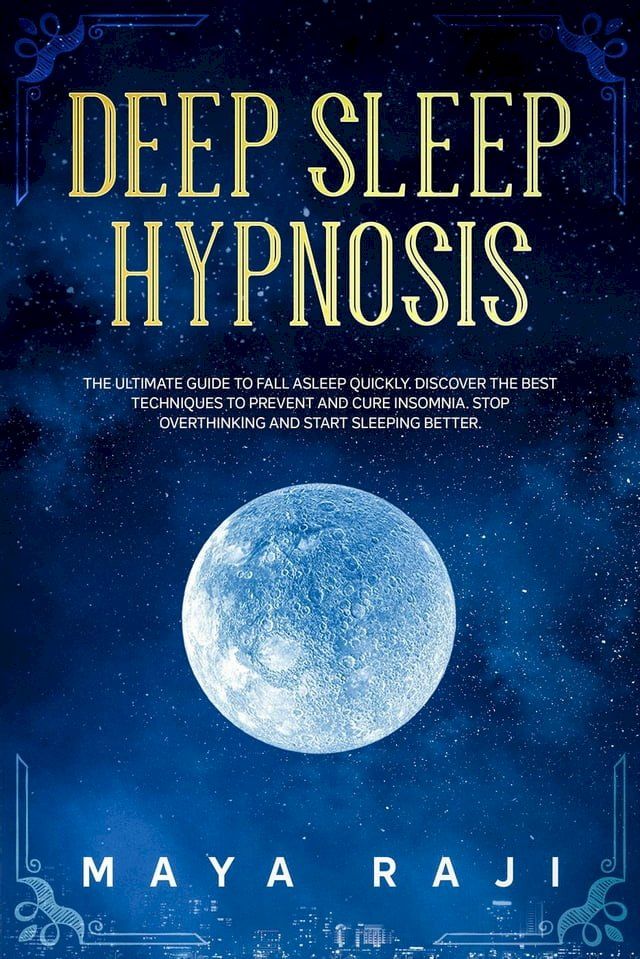  Deep Sleep Hypnosis: The Ultimate Guide to Fall Asleep Quickly. Discover the Best Techniques to Prevent and Cure Insomnia. Stop Overthinking and Start Sleeping Better.(Kobo/電子書)