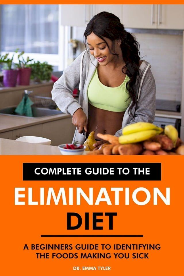  Complete Guide to the Elimination Diet: A Beginners Guide to Identifying the Foods Making You Sick.(Kobo/電子書)