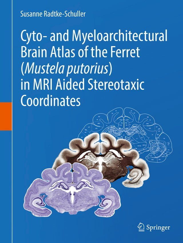  Cyto- and Myeloarchitectural Brain Atlas of the Ferret (Mustela putorius) in MRI Aided Stereotaxic Coordinates(Kobo/電子書)