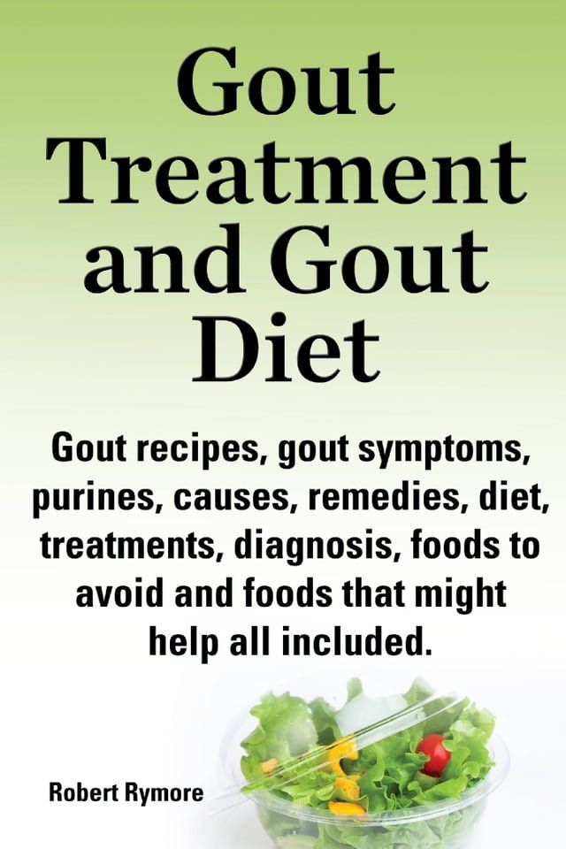  Gout Treatment and Gout Diet Gout recipes, gout symptoms, purines, causes, remedies, diet, treatments, diagnosis, foods to avoid and foods that might help all included.(Kobo/電子書)