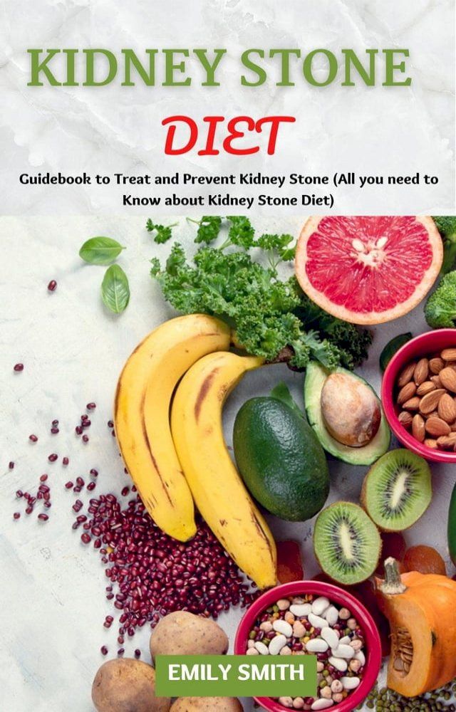  Kidney Stone Diet: Guidebook to Treat and Prevent Kidney Stone (All you Need to Know About Kidney Stone Diet)(Kobo/電子書)