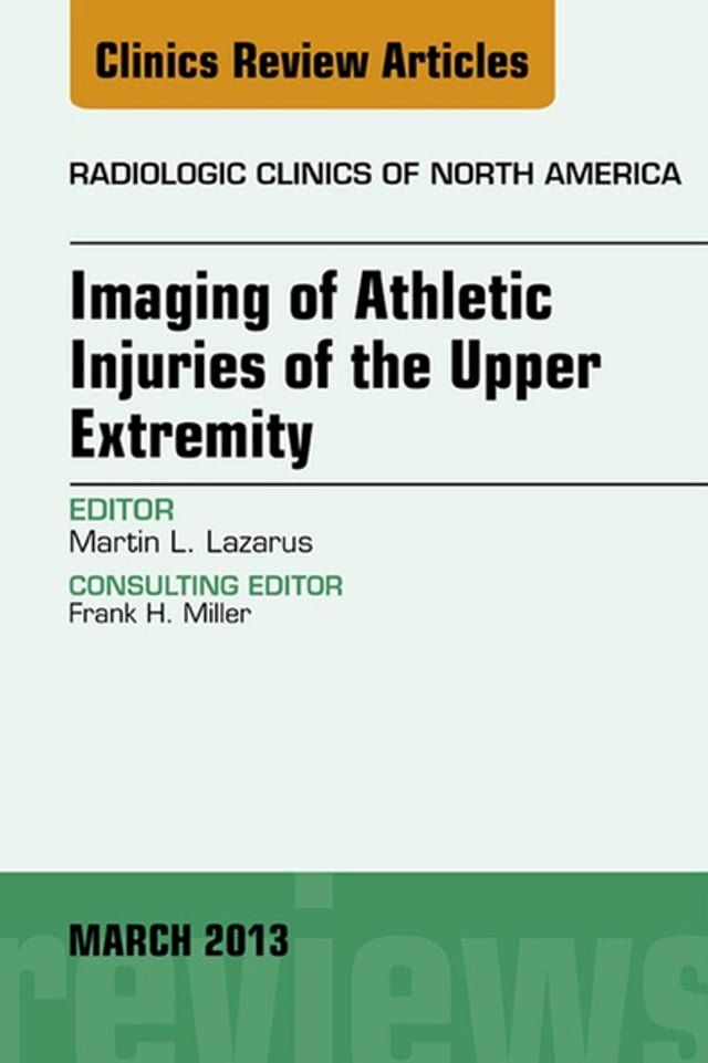  Imaging of Athletic Injuries of the Upper Extremity, An Issue of Radiologic Clinics of North America(Kobo/電子書)