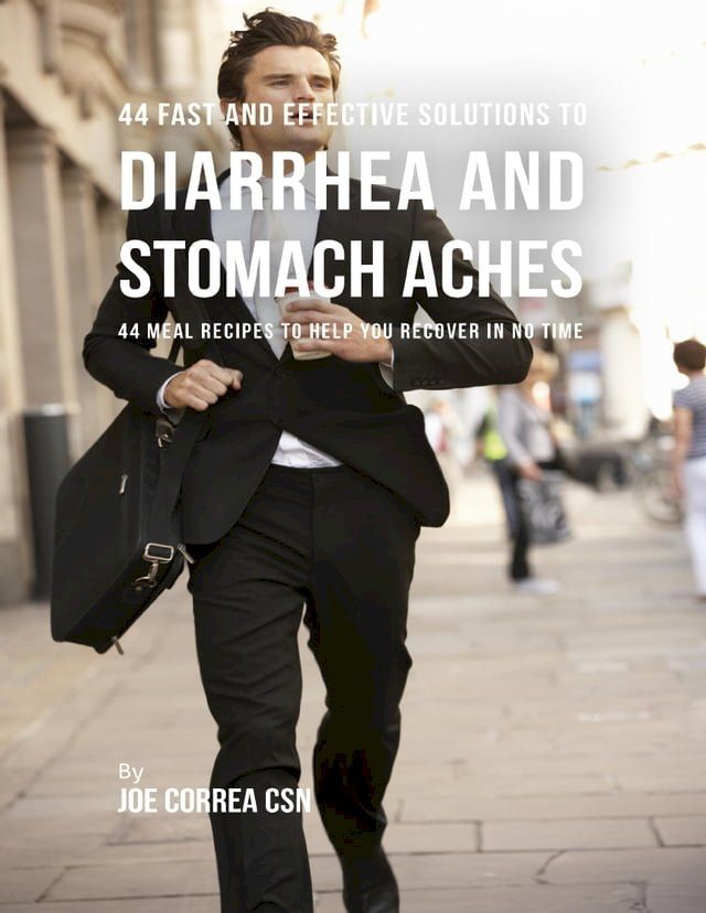  44 Fast and Effective Solutions to Diarrhea and Stomach Aches: 44 Meal Recipes to Help You Recover In No Time(Kobo/電子書)