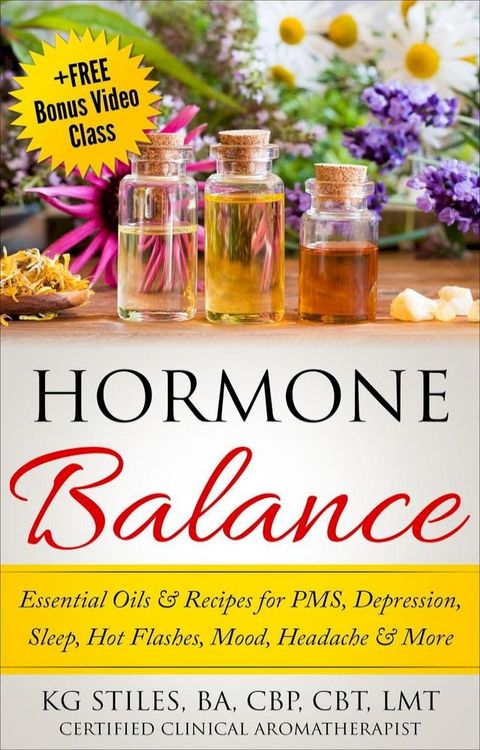 Hormone Balance Essential Oils & Recipes for PMS, Depression, Sleep, Hot Flashes, Mood, Headache & More(Kobo/電子書)