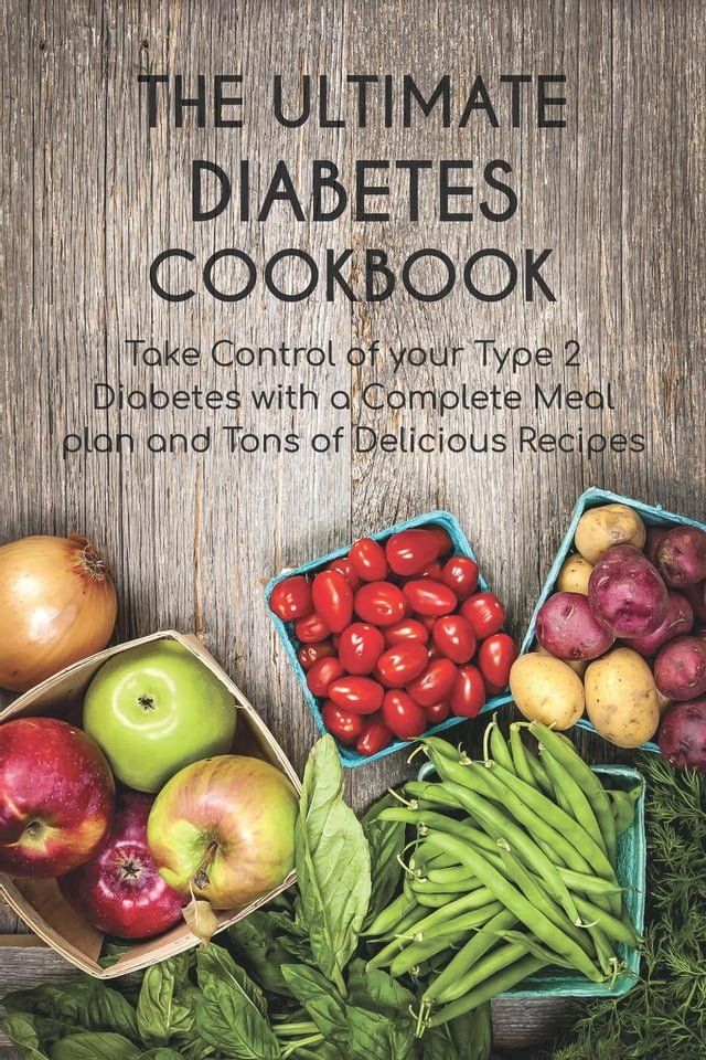  The Ultimate Diabetes Cookbook Take Control of your Type 2 Diabetes with a Complete Meal plan and Tons of Delicious Recipes(Kobo/電子書)