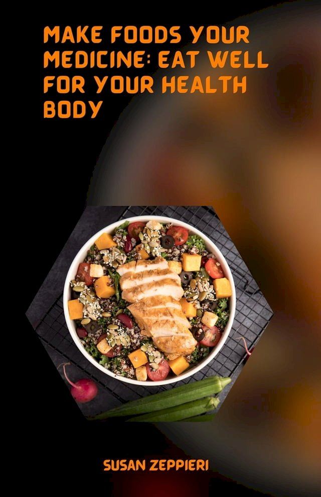  Make Foods Your Medicine Eat Well For Your Health Body(Kobo/電子書)